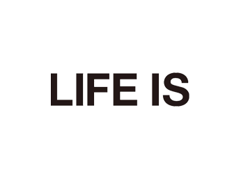 LIFE IS
